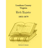 Loudoun County, Virginia Birth Register 1853-1879