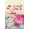 She Asked Me Where