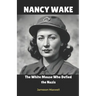 Nancy Wake: The White Mouse Who Defied the Nazis.