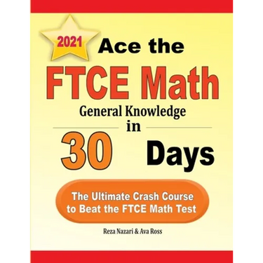 Ace the FTCE General Knowledge Math in 30 Days: The Ultimate Crash Course to Beat the FTCE Math Test