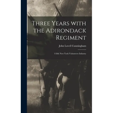 Three Years With the Adirondack Regiment: 118th New York Volunteers Infantry