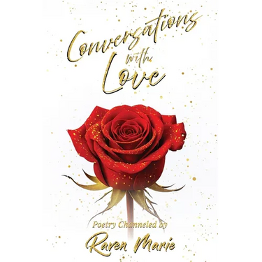 Conversations with Love: Poetry and prompts on love, God and our connection with all.