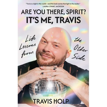 Are You There, Spirit? It's Me, Travis: Life Lessons from the Other Side