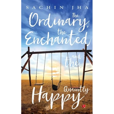 The Ordinary, The Enchanted And The Quaintly Happy