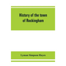 History of the town of Rockingham, Vermont, including the villages of Bellows Falls, Saxtons River, Rockingham, Cambridgeport and Bartonsville, 1753-1