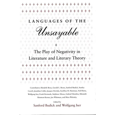 Languages of the Unsayable: The Play of Negativity in Literature and Literary Theory