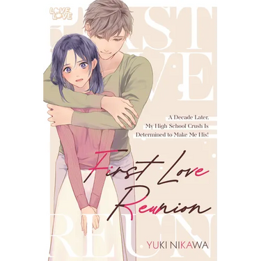 First Love Reunion: A Decade Later, My High School Crush Is Determined to Make Me His!
