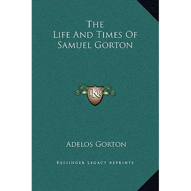 The Life And Times Of Samuel Gorton