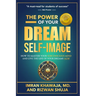 The Power Of Your Dream Self-Image: How To Master Your Subconscious Mind And Live The Life Of Your Dreams NOW