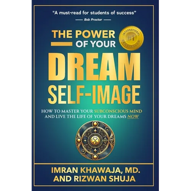 The Power Of Your Dream Self-Image: How To Master Your Subconscious Mind And Live The Life Of Your Dreams NOW