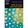 When We Only Have the Earth
