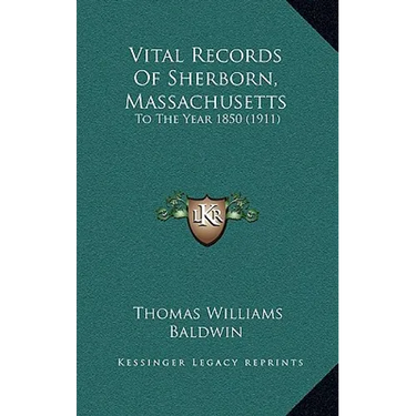 Vital Records Of Sherborn, Massachusetts: To The Year 1850 (1911)