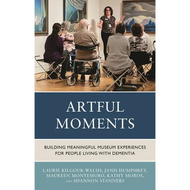 Artful Moments: Building Meaningful Museum Experiences for People Living with Dementia