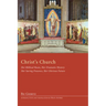 Christ's Church: Her Biblical Roots, Her Dramatic History, Her Saving Presence, Her Glorious Future