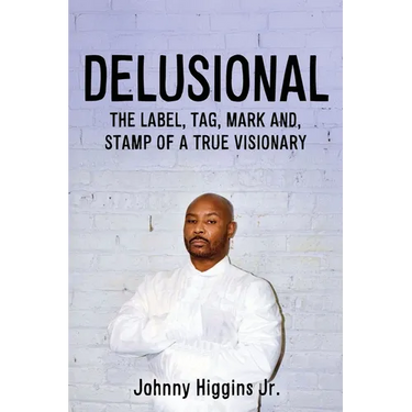 Delusional: The Label, Tag, Mark And, Stamp of a True Visionary