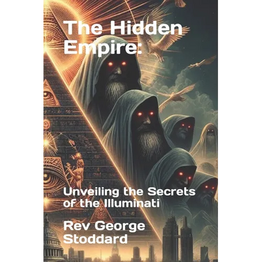 The Hidden Empire: : Unveiling the Secrets of the Illuminati