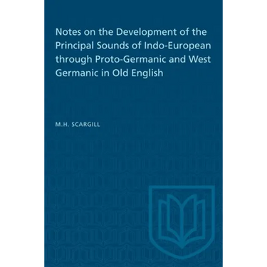 Notes on the Development of the Principal Sounds of Indo-European Through Proto-Germanic and West Germanic in Old English