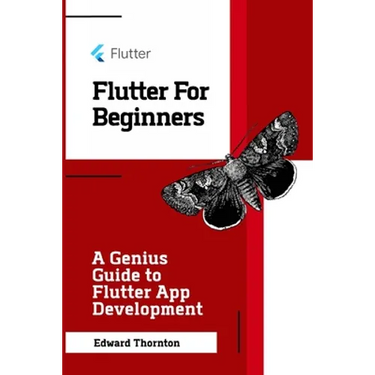 Flutter For Beginners: A Genius Guide to Flutter App Development