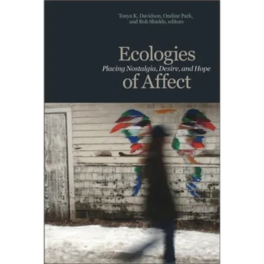 Ecologies of Affect: Placing Nostalgia, Desire, and Hope