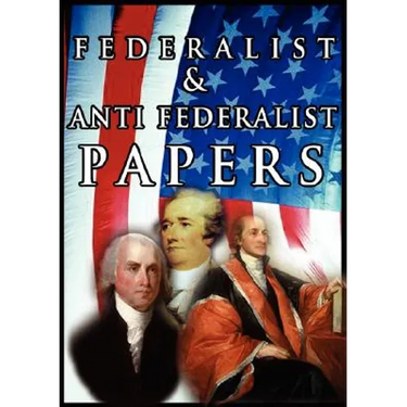 The Federalist & Anti Federalist Papers