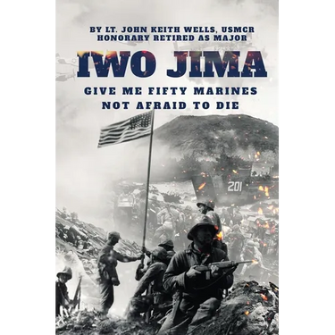 IWO JIMA "Give Me Fifty Marines Not Afraid To Die"