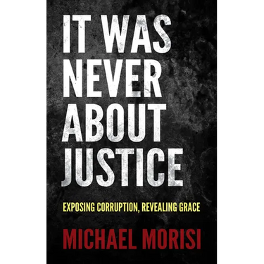 It Was Never about Justice: Exposing Corruption, Revealing Grace