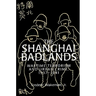 The Shanghai Badlands: Wartime Terrorism and Urban Crime, 1937 1941