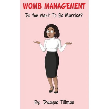 Womb Management: Do You Want To Be Married?