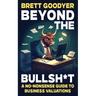Beyond the Bullsh*t: A No-Nonsense Guide to Business Valuations