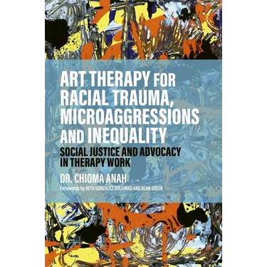 Art Therapy for Racial Trauma, Microaggressions and Inequality: Social Justice and Advocacy in Therapy Work
