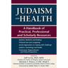 Judaism and Health: A Handbook of Practical, Professional and Scholarly Resources