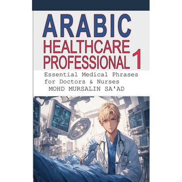 Arabic for Healthcare Professional 1: Essential Medical Phrases for Doctors & Nurses