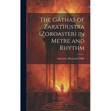 The Gâthas of Zarathustra (Zoroaster) in Metre and Rhythm