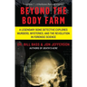Beyond the Body Farm: A Legendary Bone Detective Explores Murders, Mysteries, and the Revolution in Forensic Science
