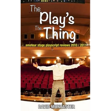 The Play's The Thing: Amateur Stage Playscript Reviews 2010-2011