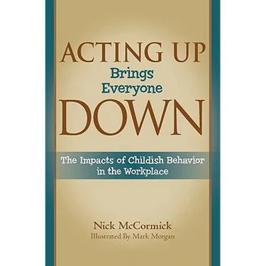 Acting Up Brings Everyone Down: The Impacts of Childish Behavior in the Workplace