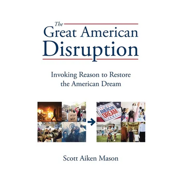 The Great American Disruption: Invoking Reason to Restore the American Dream