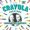 Crayola Creators: Edwin Binney and C. Harold Smith: Edwin Binney and C. Harold Smith