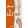 Dare to Let Go