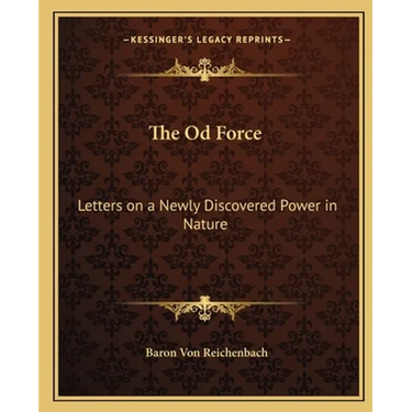 The Od Force: Letters on a Newly Discovered Power in Nature
