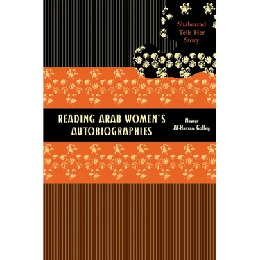 Reading Arab Women's Autobiographies: Shahrazad Tells Her Story