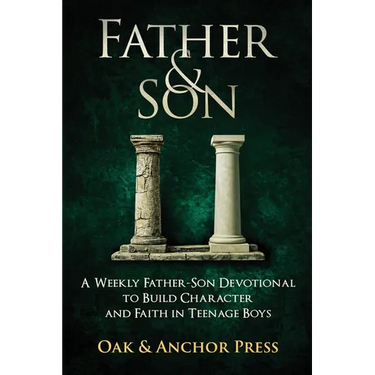 Father & Son: A Weekly Father-Son Devotional to Build Character and Faith in Teenage Boys