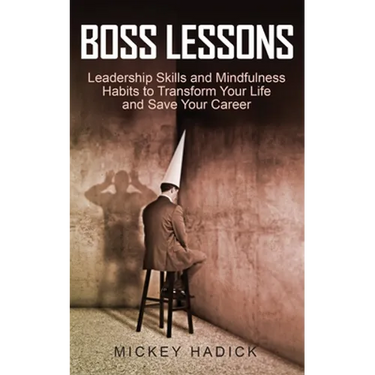 Boss Lessons: Leadership Skills and Mindfulness Habits to Transform Your Life and Save Your Career