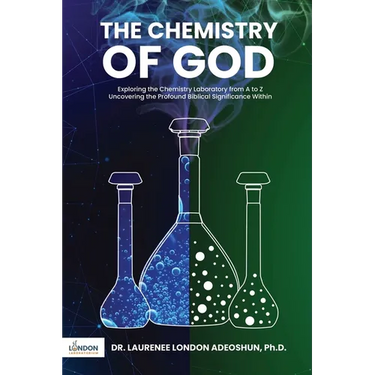 The Chemistry of God: Exploring the chemistry laboratory from A to Z Uncovering the profound Biblical significance within