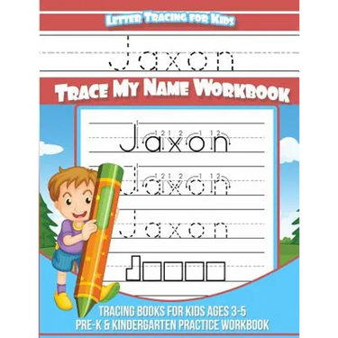 Jaxon Letter Tracing for Kids Trace my Name Workbook: Tracing Books for Kids ages 3 - 5 Pre-K & Kindergarten Practice Workbook