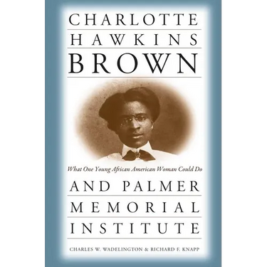 Charlotte Hawkins Brown and Palmer Memorial Institute: What One Young African American Woman Could Do