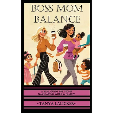 Boss Mom Balance: A Real Guide for Moms Navigating Work and Family
