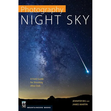 Photography: Night Sky: A Field Guide for Shooting After Dark