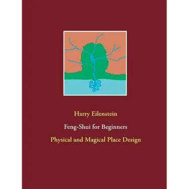 Feng-Shui for Beginners: Physical and Magical Place Design
