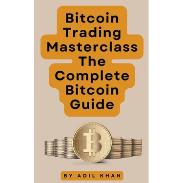 Bitcoin Trading Masterclass: The Complete Bitcoin Guide
